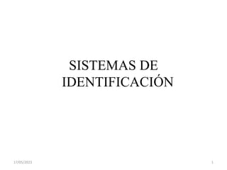 SISTEMAS DE
IDENTIFICACIÓN
17/05/2023 1
 