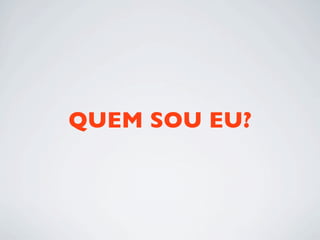 QUEM SOU EU?
 