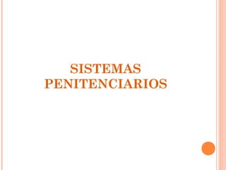 SISTEMAS
PENITENCIARIOS
 