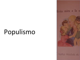 
Populismo	
  
 