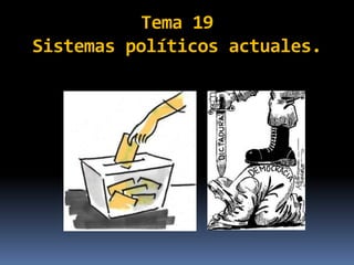Tema 19
Sistemas políticos actuales.
 