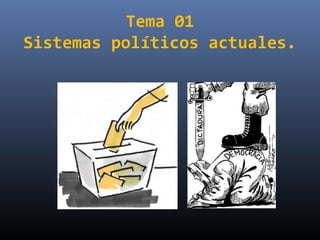 Tema 01
Sistemas políticos actuales.
 