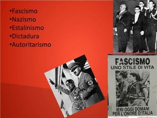 •Fascismo
•Nazismo
•Estalinismo
•Dictadura
•Autoritarismo

 