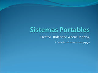 Héctor  Rolando Gabriel Pichiya Carné número 1013959 