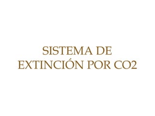 SISTEMA DE
EXTINCIÓN POR CO2
 