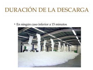 DURACIÓN DE LA DESCARGA
• En ningún caso inferior a 15 minutos
 
