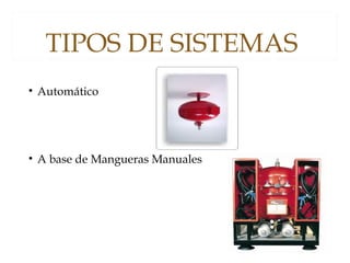 TIPOS DE SISTEMAS
• Automático
• A base de Mangueras Manuales
 