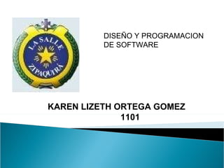 KAREN LIZETH ORTEGA GOMEZ 1101 DISEÑO Y PROGRAMACION DE SOFTWARE 
