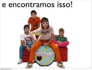 e encontramos isso!




 Monday, May 23, 2011
Friday, October 1, 2010
 