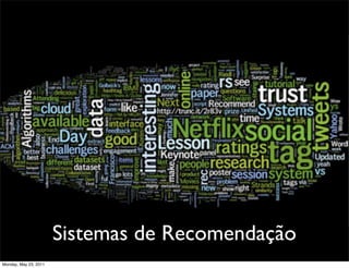Sistemas de Recomendação
Monday, May 23, 2011
 