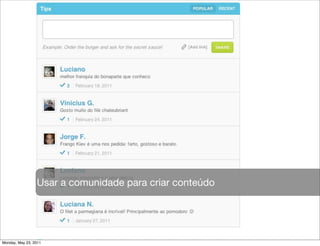 Usar a comunidade para criar conteúdo




Monday, May 23, 2011
 