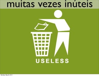 muitas vezes inúteis




 Monday, May 23, 2011
Friday, October 1, 2010
 