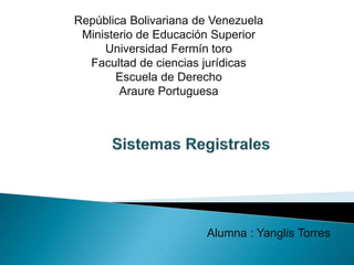 República Bolivariana de Venezuela 
Ministerio de Educación Superior 
Universidad Fermín toro 
Facultad de ciencias jurídicas 
Escuela de Derecho 
Araure Portuguesa 
Alumna : Yanglis Torres 
 