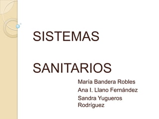 SISTEMAS
SANITARIOS
María Bandera Robles
Ana I. Llano Fernández
Sandra Yugueros
Rodríguez

 