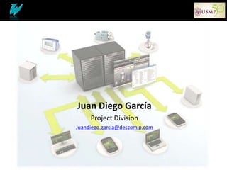 Juan Diego García
     Project Division
Juandiego.garcia@descomip.com
 