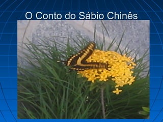 O Conto do Sábio Chinês
 