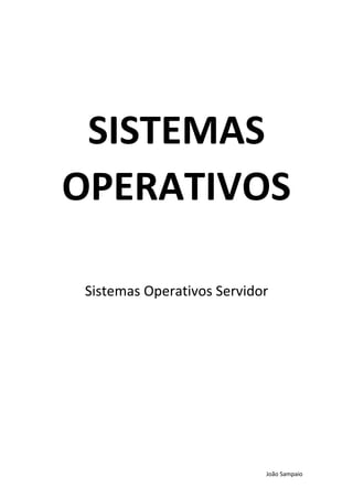 João Sampaio
SISTEMAS
OPERATIVOS
Sistemas Operativos Servidor
 