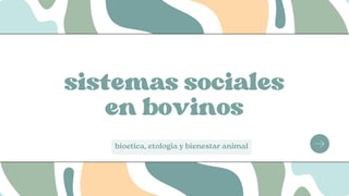 sistemas sociales
en bovinos
bioetica, etologia y bienestar animal
 