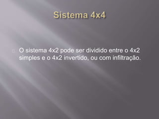 O sistema 4x2 pode ser dividido entre o 4x2 
simples e o 4x2 invertido, ou com infiltração. 
 