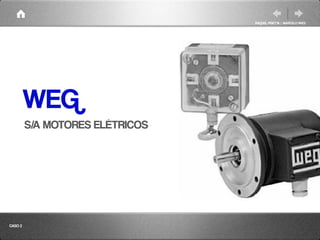 RAQUEL PISETTA | MARCELO PAES




         WEG
         S/A MOTORES ELÉTRICOS




CASO 2
 