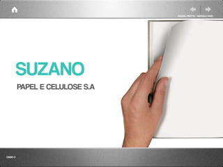 RAQUEL PISETTA | MARCELO PAES




         SUZANO
         PAPEL E CELULOSE S.A




CASO 3
 
