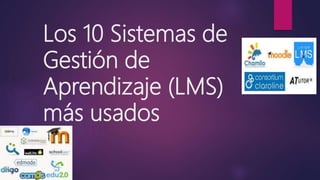 Los 10 Sistemas de
Gestión de
Aprendizaje (LMS)
más usados
 