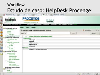 Workflow
Estudo de caso: HelpDesk Procenge




     2008 | Faculdade Integrada do Recife | Sistemas Cooperativos | Workflow | Leonardo Melo Santos | leonardomelosantos@gmail.com
 