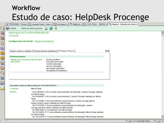 Workflow
Estudo de caso: HelpDesk Procenge




     2008 | Faculdade Integrada do Recife | Sistemas Cooperativos | Workflow | Leonardo Melo Santos | leonardomelosantos@gmail.com
 