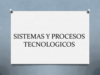 SISTEMAS Y PROCESOS TECNOLOGICOS 