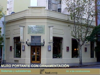 MURO PORTANTE CON ORNAMENTACIÓN
Sistemas y subsistemas Int. a las construcciones
 