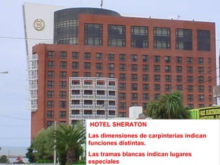 HOTEL SHERATON Las dimensiones de carpinterías indican funciones distintas. Las tramas blancas indican lugares especiales 