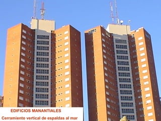 EDIFICIOS MANANTIALES Cerramiento vertical de espaldas al mar 