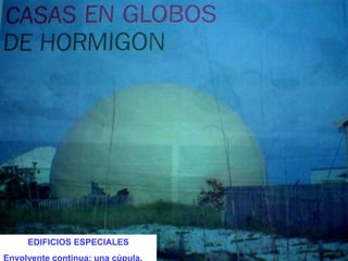 EDIFICIOS ESPECIALES Envolvente continua: una cúpula. 