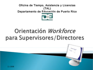 Oficina de Tiempo, Asistencia y Licencias
(TAL)
Departamento de Educación de Puerto Rico
11-2008
 