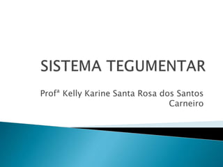 Profª Kelly Karine Santa Rosa dos Santos
Carneiro
 