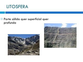 LITOSFERA Parte sólida quer superficial quer profunda 