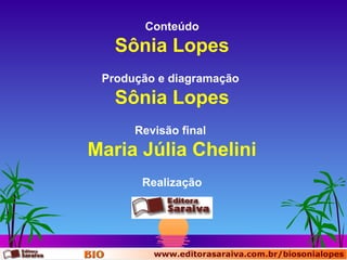 Conteúdo

Sônia Lopes
Produção e diagramação

Sônia Lopes
Revisão final

Maria Júlia Chelini
Realização

 