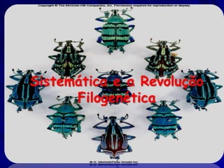 Sistemática e a Revolução
      Filogenética
 