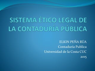 ELKIN PEÑA RÚA
Contaduría Publica
Universidad de la Costa CUC
2015
 