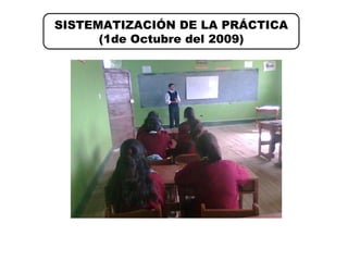 SISTEMATIZACIÓN DE LA PRÁCTICA (1de Octubre del 2009) 