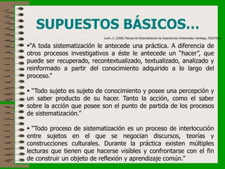 “A toda sistematización le antecede una práctica. A diferencia de
otros procesos investigativos a éste le antecede un “ha...