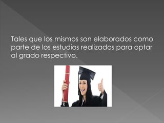 Tales que los mismos son elaborados como
parte de los estudios realizados para optar
al grado respectivo.
 