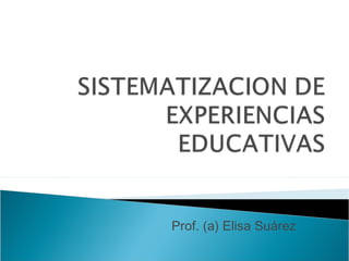 Prof. (a) Elisa Suárez
 