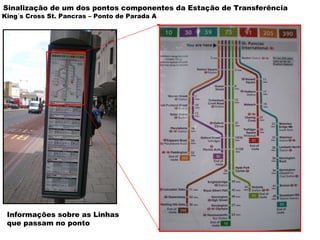 Informações sobre as Linhas que passam no ponto King´s Cross St. Pancras – Ponto de Parada A Sinalização de um dos pontos componentes da Estação de Transferência 