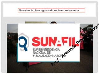 Garantizar la plena vigencia de los derechos humanos
 