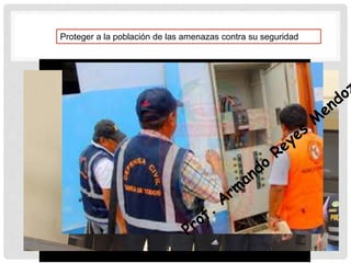 Proteger a la población de las amenazas contra su seguridad
 