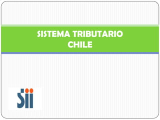 SISTEMA TRIBUTARIO
CHILE
 