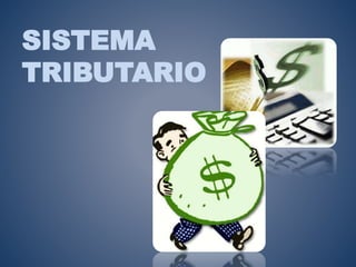 SISTEMA 
TRIBUTARIO 
 