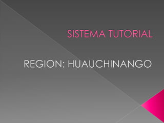 SISTEMA TUTORIAL REGION: HUAUCHINANGO 
