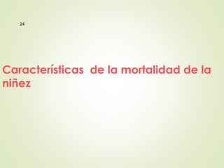 Características de la mortalidad de la
niñez
24
 